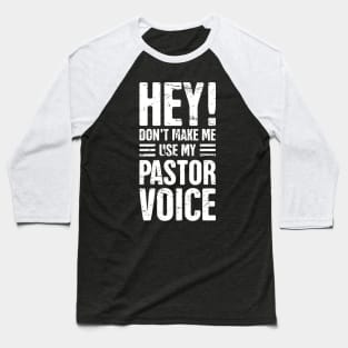 Hey! Don't Make Me Use My Pastor Voice Baseball T-Shirt